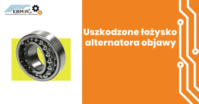 Objawy uszkodzonego łożyska alternatora, które mogą zrujnować Twój samochód
